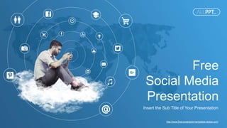 http://www.free-powerpoint-templates-design.com
Free
Social Media
Presentation
Insert the Sub Title of Your Presentation
 