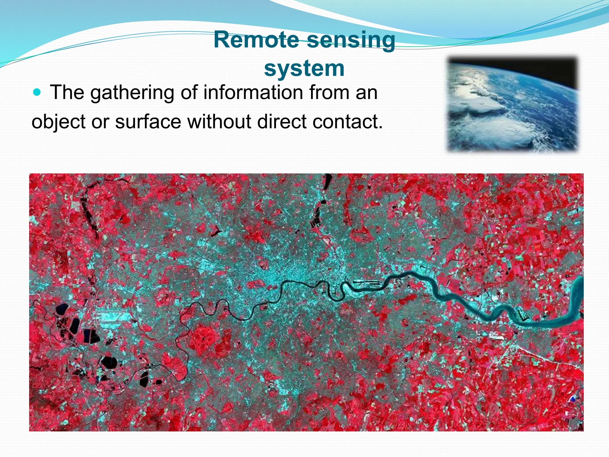 Remote sensing
system
 The gathering of information from an
object or surface without direct contact.
 