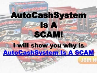 AutoCashSystem
       Is A
      SCAM!
   I will show you why is
AutoCashSystem Is A SCAM
 