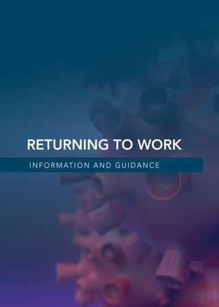 RETURNING TO WORK
INFORMATION AND GUIDANCE
 