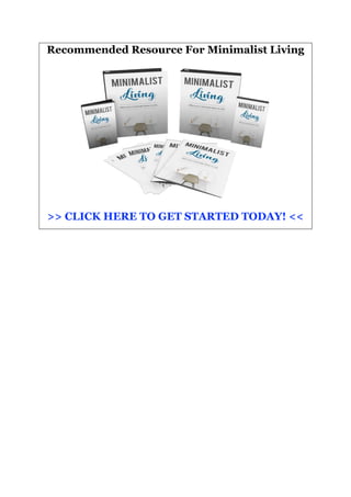 Page | 26
Recommended Resource For Minimalist Living
>> CLICK HERE TO GET STARTED TODAY! <<
 