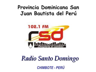 Provincia Dominicana San Juan Bautista del Perú Radio Santo Domingo   CHIMBOTE - PERÚ 