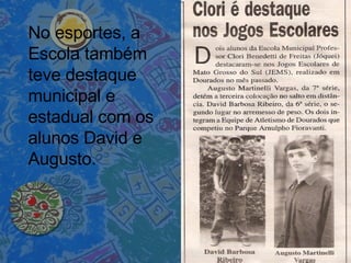 No esportes, a Escola também teve destaque municipal e estadual com os alunos David e Augusto. 
