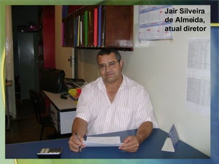 Jair Silveira de Almeida, atual diretor 