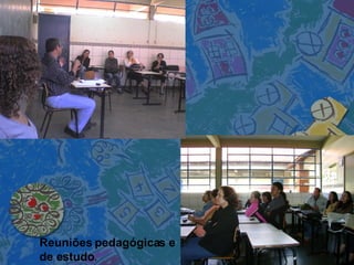 Reuniões pedagógicas e de estudo . 