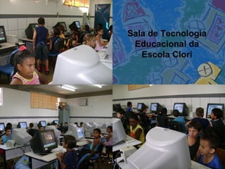 Sala de Tecnologia Educacional da Escola Clori 