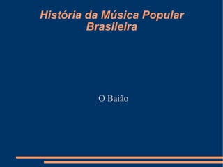 História da Música Popular Brasileira O Baião 
