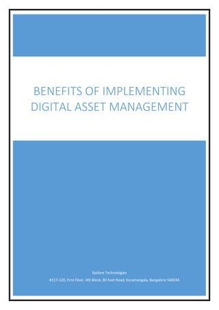 Sysfore Technologies
#117-120, First Floor, 4th Block, 80 Feet Road, Koramangala, Bangalore 560034
BENEFITS OF IMPLEMENTING
DIGITAL ASSET MANAGEMENT
 