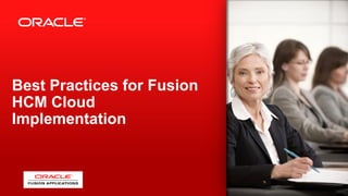 Best Practices for Fusion
HCM Cloud
Implementation
 