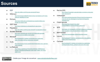 ● EDF
○ https://biz.twitter.com/fr/success-stories/edf-france
● Wilkinson
○ http://www.tf1pub.fr/offre/tf1/news/l-amour-se-declare-sur-tf1-avec-
wilkinson-8562842-673.html
● Domyos
○ http://www.hobbynote.com/blog/domyos-exploite-twitter-pour-
booster-son-spot-tv.html
● GDF Suez
○ http://www.monterosa.co.uk/cases/french-open-tennis
● Playstation
○ https://biz.twitter.com/fr/success-stories/tf1-et-playstation-france
● Société Générale
○ http://www.marketing-pgc.com/2013/07/09/societe-generale-
championne-de-la-relation-client-online/
● Microsoft
○ http://trophees2015.netineo.com/solution/ca-e-canal-plus-
regie_linnovation-bref-sur-canal-avec-microsoft/
● Curly
○ http://www.focusur.fr/a-la-une/2015/03/16/interview-curly-c-est-con-
mais-c-est-bon
● La Redoute
○ http://www.e-marketing.fr/Thematique/Medias-1006/Reseaux-
sociaux-10032/Breves/Redoute-coach-style-Twitter-The-Voice-
249615.htm
● Red de SFR
○ http://m6pub.fr/operation-speciale/restez-connecte-a-rising-star-
avec-red-de-sfr-fr/
● Volkswagen
○ http://www.sportbuzzbusiness.fr/france-bresil-les-dessous-du-
coup-de-com-de-volkswagen-et-sa-faute-dorthographe-
volontaire.html
● Crédit Agricole
○ http://www.francetvpub.fr/spip.php?
rubrique39&show=archives&debut_actus1=10
● SFR
○ http://atelier.sfr.fr/lemag/sfr-s%E2%80%99associe-a-shazam-
pour-vous-faire-vivre-une-experience-mobile-inedite
● BNP Paribas
○ http://www.transmedialab.org/the-blog/what-ze-teuf/
● Lenovo
○ http://trophees2015.netineo.com/solution/br-e-m6-publicite-
digital_lenovo-fallait-le-faire/
● Cacharel
○ http://trophees2015.netineo.com/solution/ca-a-optimedia-
zenithoptimedia-france_cacharel-amor-amor-the-voice/
Sources
Crédits pour l’image de couverture : www.stockphotosforfree.com
 