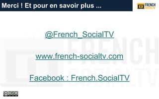 @French_SocialTV
www.french-socialtv.com
Facebook : French.SocialTV
Merci ! Et pour en savoir plus ...
 