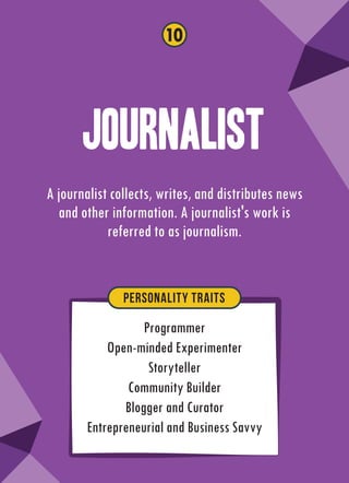 Journalist
A journalist collects, writes, and distributes news
and other information. A journalist's work is
referred to a...
