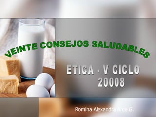 Romina Alexandra Arce G. VEINTE CONSEJOS SALUDABLES  ETICA - V CICLO  20008 