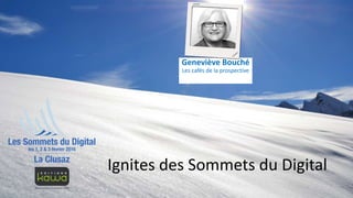 Geneviève Bouché
Les cafés de la prospective
Ignites des Sommets du Digital
 
