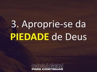 3. Aproprie-se da
PIEDADE de Deus
 
