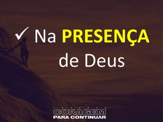  Na PRESENÇA
de Deus
 