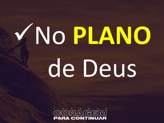 No PLANO
de Deus
 