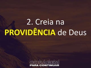 2. Creia na
PROVIDÊNCIA de Deus
 