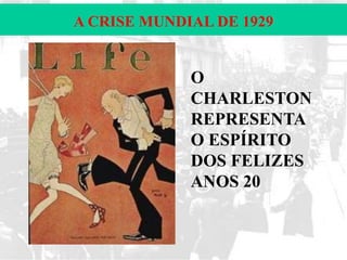A CRISE MUNDIAL DE 1929

O
CHARLESTON
REPRESENTA
O ESPÍRITO
DOS FELIZES
ANOS 20

 
