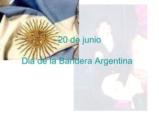 20 de junio   Dia de la Bandera Argentina   
