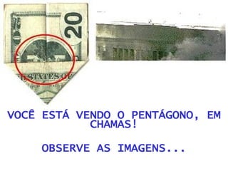 VOCÊ ESTÁ VENDO O PENTÁGONO, EM CHAMAS! OBSERVE AS IMAGENS... 