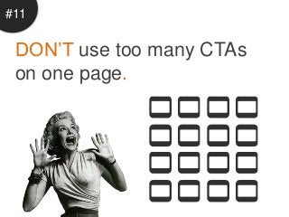 #11

 DON’T use too many CTAs
 on one page.
 