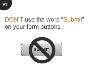 #1


DON’T use the word “Submit”
on your form buttons.


          SUBMIT
 