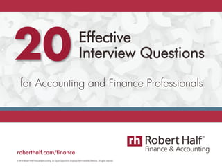© 2016 Robert Half Finance & Accounting. An Equal Opportunity Employer M/F/Disability/Veterans. All rights reserved.
roberthalf.com/finance
for Accounting and Finance Professionals
Effective
Interview Questions20
 