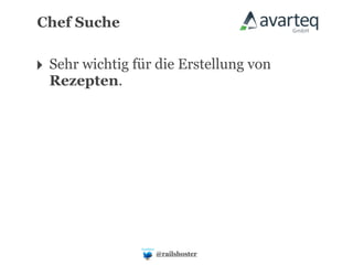 Chef Suche


‣ Sehr wichtig für die Erstellung von
  Rezepten.




                  @railshoster
 