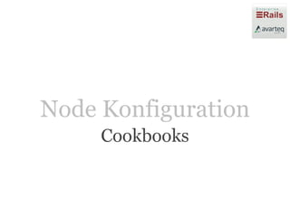 Node Konfiguration
     Cookbooks
 