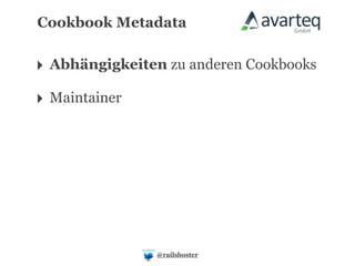Cookbook Metadata


‣ Abhängigkeiten zu anderen Cookbooks
‣ Maintainer




               @railshoster
 