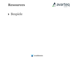 Resources


‣ Bespiele




             @railshoster
 