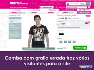 Camisa com grafia errada traz vários 
visitantes para o site 
 