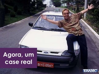 Agora, um 
case real 
 