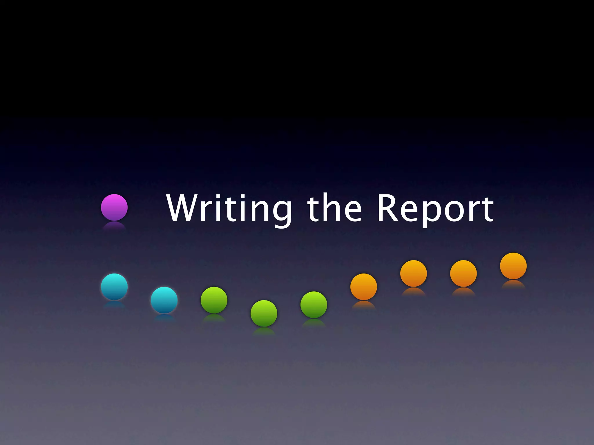 Writing the Report
 