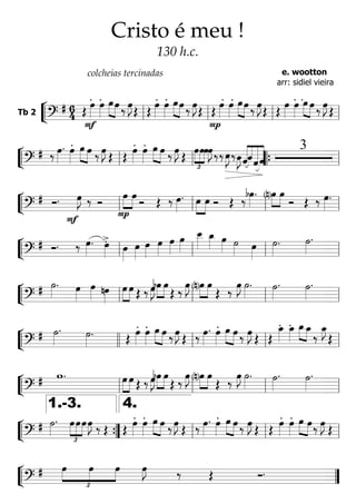 ““
¬
LTb 2
=====================?
# 6
4 Œ
.
F
œ»»»»
.œ»»»»
»»»» »»»»
œœ ‰ œ»»»»
J Œ Œ
.œ»»»»
.œ»»»»
»»»» »»»»
œœ ‰ œ»»»»
J Œ Œ
.
P
œ»»»»
.œ»»»»
»»»» »»»»
œœ ‰ œ»»»»
J Œ Œ
.œ»»»»
.œ»»»»
»»»» »»»»
œ œ ‰ œ»»»»
J Œ
ll ll ll ll
““
¬
L=======================?
# ‰ œ»»»»
. œ»»»»
. »»»» »»»»
œ œ ‰ œ»»»»
J Œ Œ
.œ»»»»
.œ»»»»
»»»» »»»»
œ œ ‰ œ»»»»
J Œ
£
»»»»
»»»»
»»»»
œœœœ»»»»
J ‰‰œ»»»»
J ‰œ»»»»
J «««««
««««
«««««
«««««
ˆˆˆˆ
3
ll ll ““{ ll
““
¬
L=======================?
# Ó.
F
œ»»»»
J ‰ Ó
»»»»
»»»»
P
œ œ
Ó Œ ‰ œ»»»»
. »»»»
»»»»
œ œ Ó Œ ‰bœ»»»»
. »»»»
»»»»(n)œ œ
Ó Œ ‰ œ»»»»
.
ll ll ll ll
““
¬
L=======================?
# Ó. ‰ œ»»»»
. >.œ»»»» œ»»»»
œ»»»»
œ»»»»
œ»»»»
œ»»»»
œ»»»»
œ__»»»»
œ_»»»» œ»»»» ˙»»»» œ»»»»
˙»»»»
. ˙»»»»
.
ll ll ll ll
““
¬
L=======================?
# ˙»»»»
. œ»»»»
œ»»»» nœ»»»»
»»»»
»»»»
œ œ Œ ‰ œ»»»»
J »»»»
»»»»
bœ œ
Œ ‰
œ»»»»
J »»»»
»»»»(n)œ œ
Œ ‰
œ»»»»
J ˙»»»»
. ˙»»»»
. ˙»»»»
.
ll ll ll ll
““
¬
L=======================?
# ˙»»»»
. ˙»»»»
. Œ
.œ»»»»
.œ»»»»
»»»»
»»»»
œ œ ‰œ»»»»
J
Œ ‰ œ»»»»
. .œ»»»»
»»»»
»»»»
œ œ ‰ œ»»»»
J
Œ Œ
.œ_»»»»
.œ_»»»»
»»»» »»»»
œ_œ_
‰
œ_»»»»
J
Œ
llll ll ll ll
““
¬
L=======================?
# w. »»»»
»»»»
œ œ Œ ‰ œ»»»»
J »»»»
»»»»
bœ œ
Œ ‰ œ»»»»
J »»»»
»»»»(n)œ œ
Œ ‰ œ»»»»
J ˙»»»»
. ˙»»»»
. ˙»»»»
.
ll ll ll ll
““
¬
L=======================?
# ˙»»»»
.
£
»»»»
»»»»
»»»»
œœœœ»»»»
J ‰ Œ Œ
.œ»»»»
.œ»»»»
»»»» »»»»
œ œ ‰ œ»»»»
J Œ ‰ œ»»»»
. œ»»»»
. »»»» »»»»
œ œ ‰ œ»»»»
J Œ Œ
.œ»»»»
.œ»»»»
»»»» »»»»
œ œ‰ œ»»»»
J Œ
””{
1.-3.
ll
4.
ll ll
““
¬
L=======================?
#
£
»»»»
»»»»
»»»»
œ œ œ œ»»»»
J ‰ Œ Ó.
””
Cristo é meu !
130 h.c.
colcheias tercinadas e. wootton
arr: sidiel vieira
 