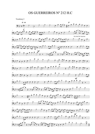 ? bb c ..˙# ˙
q»¡º•
f
˙
˙ ˙ ˙ œ œ œ œ œ œ œ œ œ
p
œ œ œ œ
? bb
7
.œ œ œ œ œ œ .œ œ .œ œb œ œ œ œ ˙ ˙ œ œ œ œ ˙ ˙ .œ œ œ œ .œ œ œ œ
? bb
13
œ œ œ œ œ œ œ œ .œ œ œ œ œ œ .œ œ œ œ œb œ œ œ ˙ ˙ œ œ œ œ
? bb
19
.œ œ œ œ .œ œ œ œ .œ œ œ œ œ œ œ ˙ .œ œ
F
œ ˙
.œ œ œ œ œ œ .˙ œ œ ˙ .œ œ
? bb
26
œ ˙ œ œ œ œ œ œ
Œ Ó ‰ ≈R
œ .œ œ œ
Œ ‰ ≈ R
œ œ œ œ Œ
.œ œ œ œ .œn œ œ œ
? bb
32
œ œ œ œ œ ˙ œ ˙ ˙ .˙ œ .œ J
œ œ œ
p
.œ J
œ œ œ .œ J
œ œ œ
? bb
39
œ .˙ .œ J
œ œ œ .œ
J
œ œ œ œ œ œ œ .˙
Œ
.œ J
œ œ œ .œ J
œ œ œ
? bb
46
.œ J
œ œ œ œ .˙ .œ J
œ œ œ œ ˙ œ ˙ ˙ .˙ œ œ ˙ .œ œ
F
? bb
53
œ ˙
.œ œ œ œ œ œ .˙ œ œ ˙ .œ œ œ ˙ œ œ œ œ œ œ
Œ Ó
?
bb
60
‰ ≈R
œ .œ œ œ
Œ ‰ ≈ R
œ œ œ œ Œ
.œ œ œ œ .œn œ œ œ œ œ œ œ œ ˙ œ ˙ ˙
?
bb ..
66
˙
Ó œ œ œ œ
p
œ œ œ œ .œ œ œ œ œ œ .œ œ .œ œb œ œ œ œ ˙ ˙
? bb
72
œ œ œ œ ˙ ˙ .œ œ œ œ .œ œ œ œ œ œ œ œ œ œ œ œ .œ œ œ œ œ œ
?
bb
78
.œ œ œ œ œb œ œ œ ˙ ˙ œ œ œ œ .œ œ œ œ .œ œ œ œ .œ œ œ œ œ œ œ ˙ .œ œ
F
?
bb
84
œ ˙
.œ œ œ œ œ œ .˙ œ œ ˙ .œ œ œ ˙ œ œ œ œ œ œ
Œ Ó
? bb
91
‰ ≈R
œ .œ œ œ
Œ ‰ ≈ R
œ œ œ œ Œ
.œ œ œœ .œn œ œœ œ œ œ œ œ ˙ œ ˙ ˙ .˙ œU
OS GUERREIROS Nº 212 H.C
Arr.Joel de Amorim
Trombone 2
 