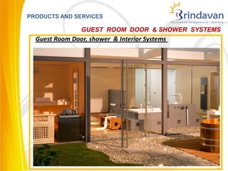 PRODUCTS AND SERVICES

                GUEST ROOM DOOR & SHOWER SYSTEMS
  Guest Room Door, shower & Interior Systems




                                               16
 