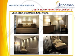 PRODUCTS AND SERVICES

                      GUEST ROOM FURNITURE CONCEPTS
  Guest Room Interior Furniture Systems




                                                  17
 
