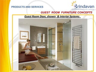 PRODUCTS AND SERVICES

                    GUEST ROOM FURNITURE CONCEPTS
        Guest Room Door, shower & Interior Systems




                                                     19
 