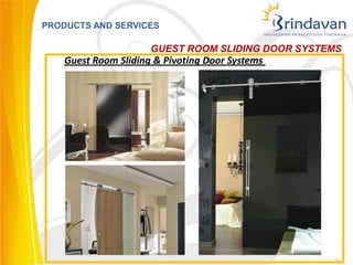PRODUCTS AND SERVICES

                      GUEST ROOM SLIDING DOOR SYSTEMS
    Guest Room Sliding & Pivoting Door Systems




                                                   21
 