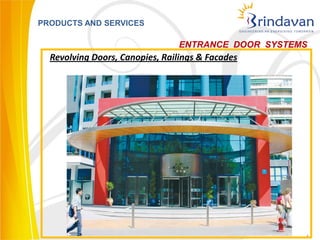 PRODUCTS AND SERVICES

                                ENTRANCE DOOR SYSTEMS
  Revolving Doors, Canopies, Railings & Facades




                                                    4
 