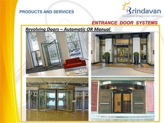 PRODUCTS AND SERVICES

                              ENTRANCE DOOR SYSTEMS
  Revolving Doors – Automatic OR Manual




                                                  5
 