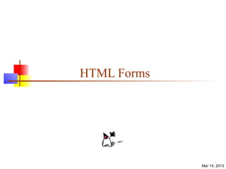 HTML Forms




             Mar 14, 2013
 