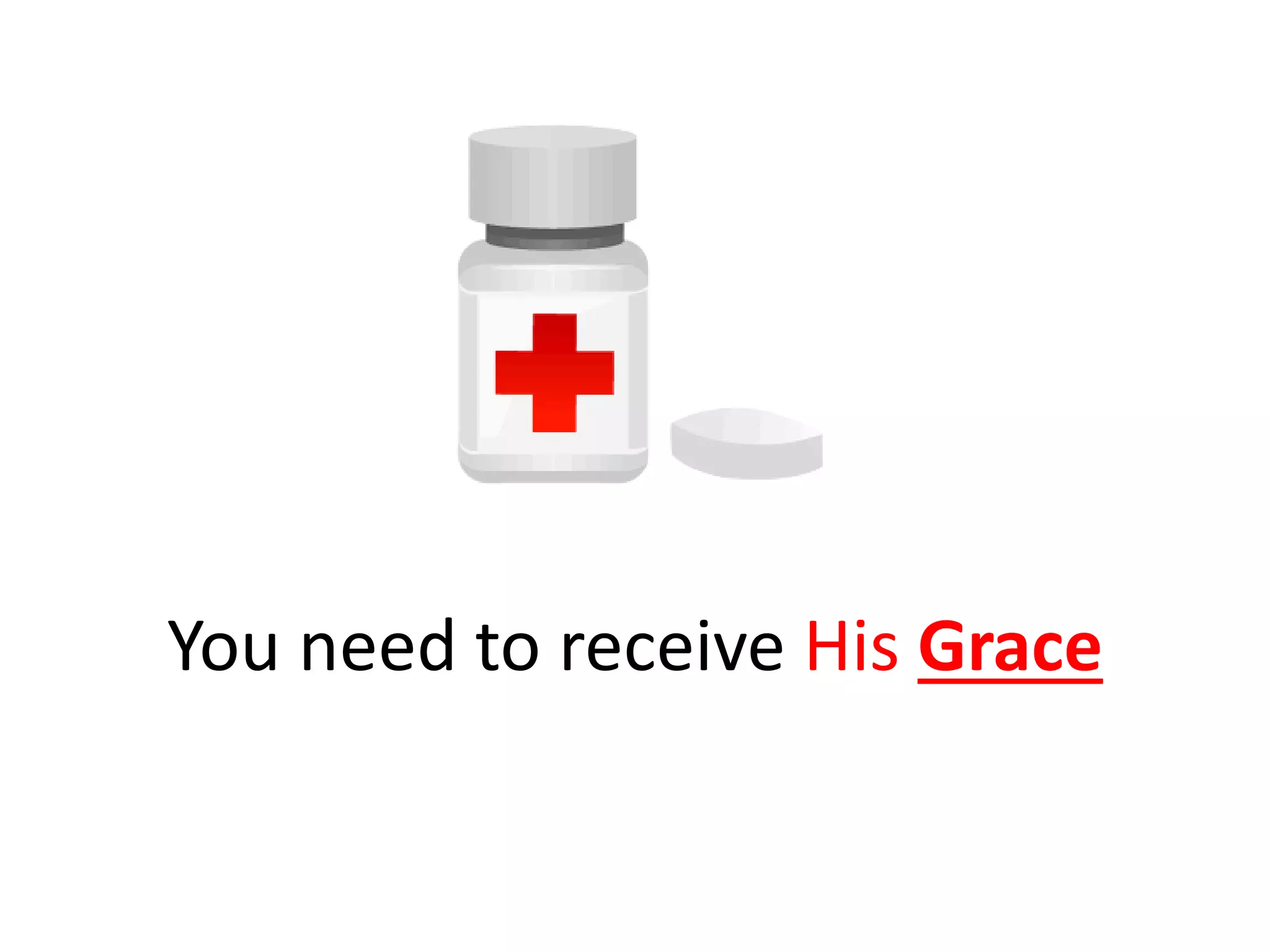 You need to receive His Grace