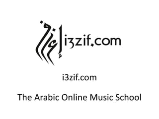 The Arabic Online Music School
i3zif.com
 