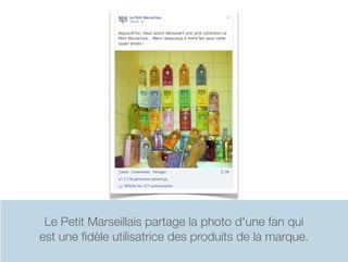 Le Petit Marseillais partage la photo d'une fan qui
est une ﬁdèle utilisatrice des produits de la marque.
 