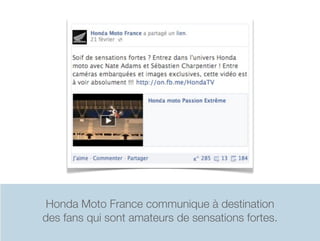 Honda Moto France communique à destination
des fans qui sont amateurs de sensations fortes.
 