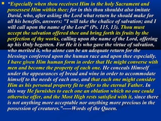 At every Mass the sacrifice of Calvary is made present.
  6. The Eucharist is a sacrifice inasmuch as it is offered up,
        and a sacrament inasmuch as it is received.
“Each day with love and with sorrow, with intimate participation of your
lives, celebrate the holy Sacrifice of the Mass. It has the power to make
reparation, and to destroy so much evil in the world.” (Gobbi)
 