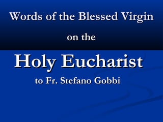 10. Jesus washes the feet of his disciples
“Love his brothers and yours. Learn from Jesus how to love.
You too, gird yourself with the towel, to put yourself at the
service of your neighbour. Let it be Jesus himself who loves
in you.” (Gobbi)
 